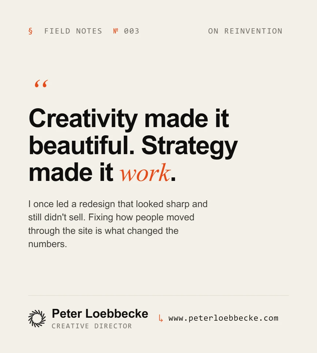 Field Notes Nº 003, on reinvention. Creativity made it beautiful. Strategy made it work.