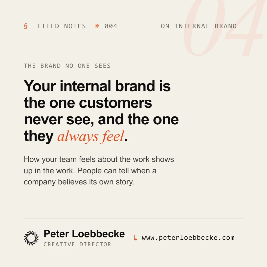 Field Notes Nº 004, on internal brand. Your internal brand is the one customers never see, and the one they always feel.