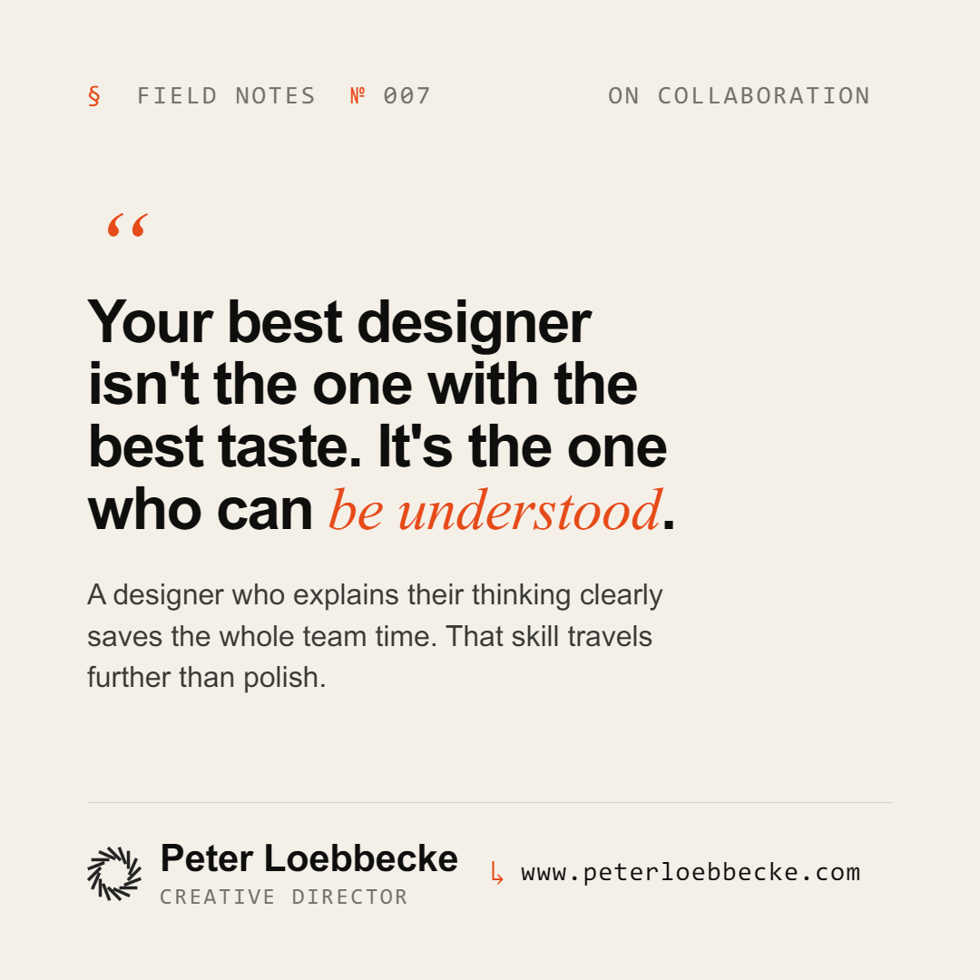 Your best designer isn't the one with the best taste. It's the one who can be understood.
