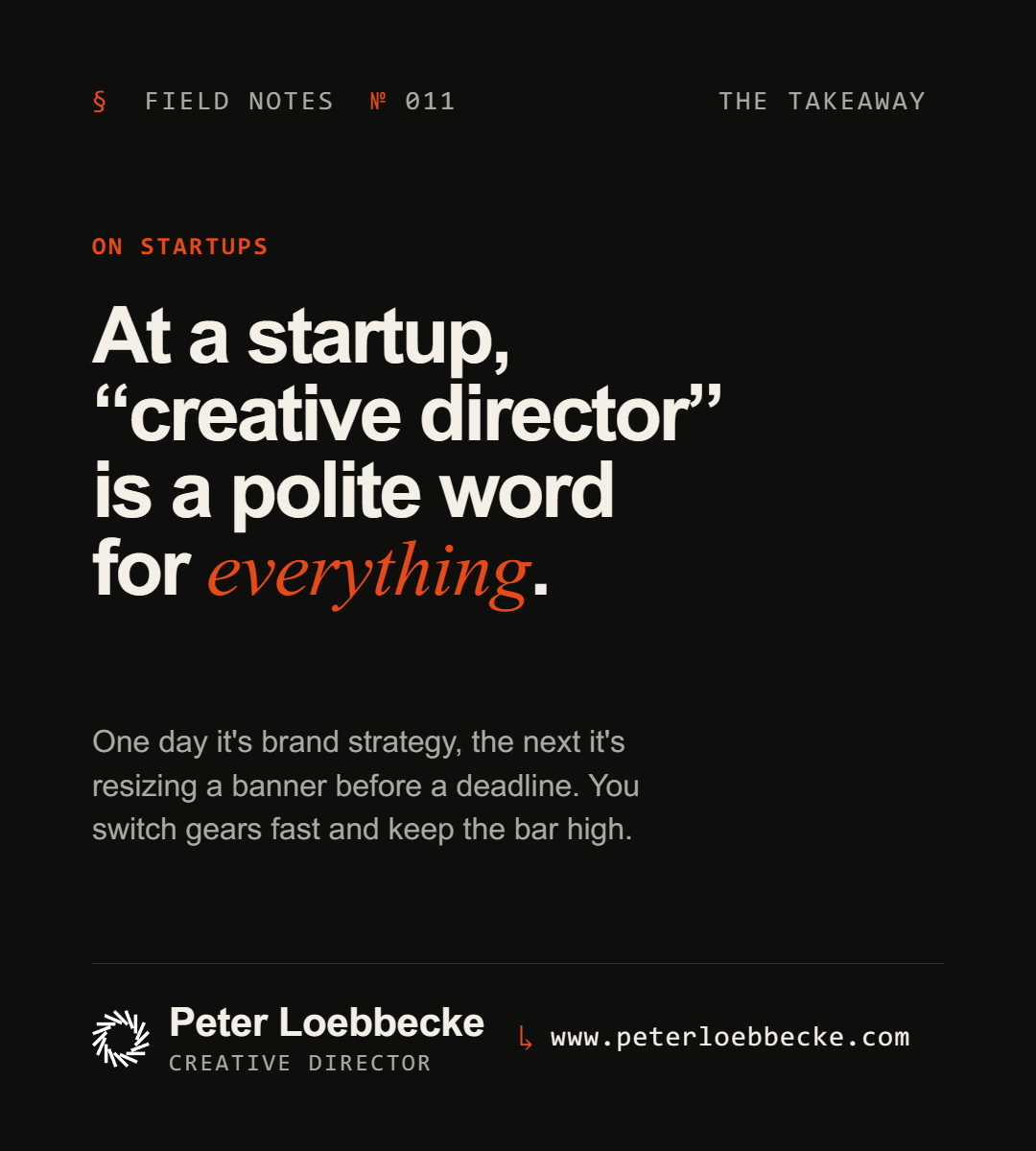 At a startup, creative director is a polite word for everything.