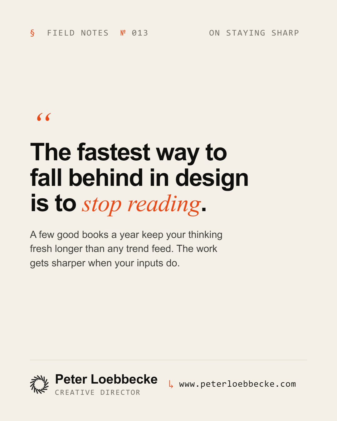 The fastest way to fall behind in design is to stop reading.