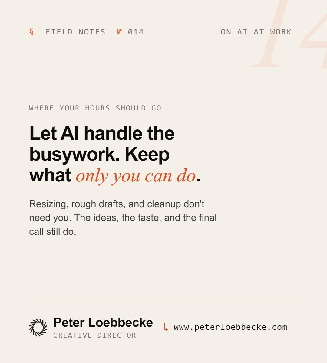 Let AI handle the busywork. Keep what only you can do.