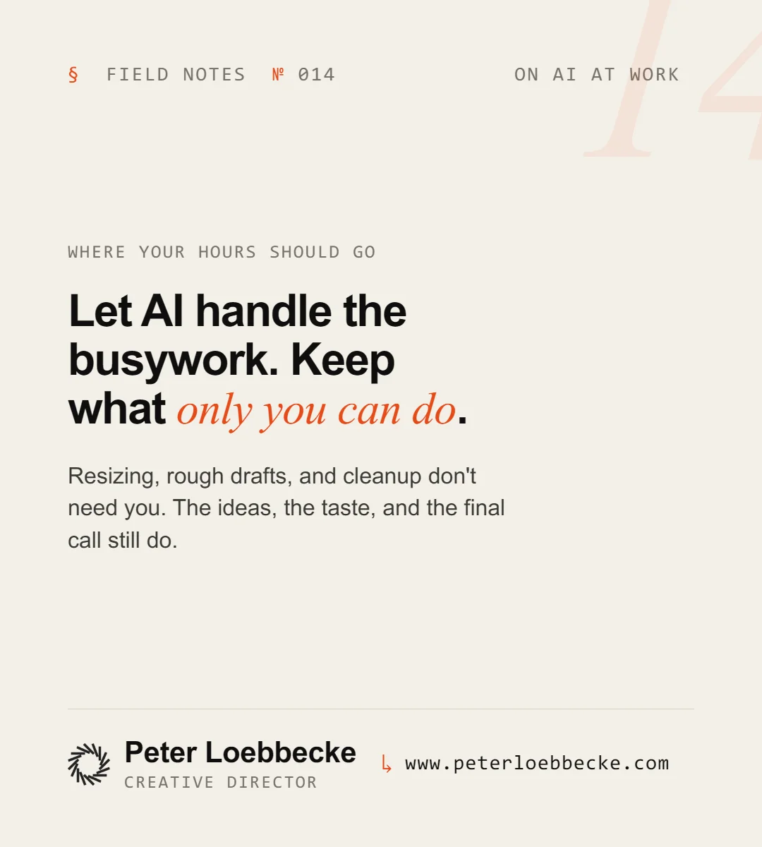 Field Notes Nº 014, on AI at work. Let AI handle the busywork. Keep what only you can do.