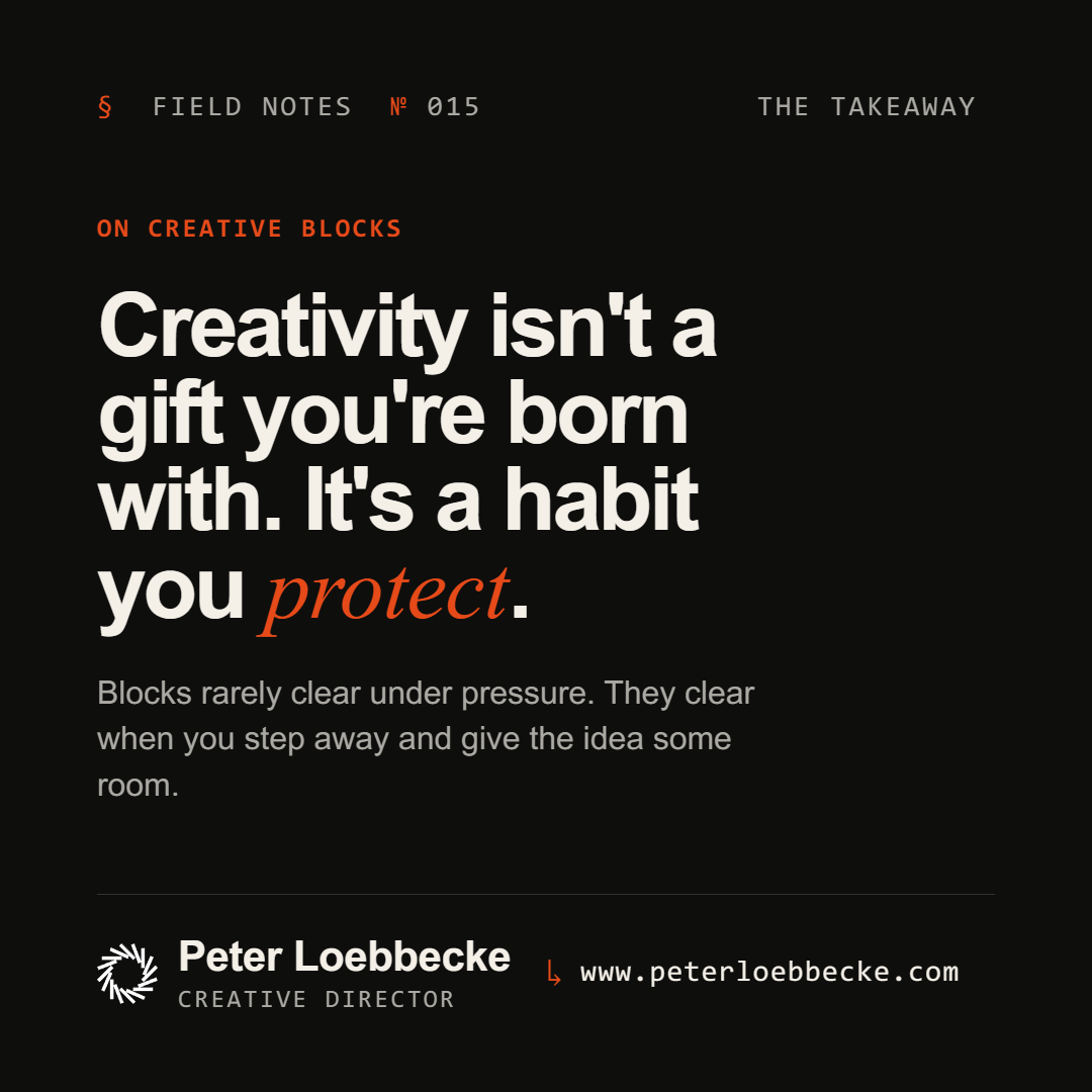 Creativity isn't a gift you're born with. It's a habit you protect.
