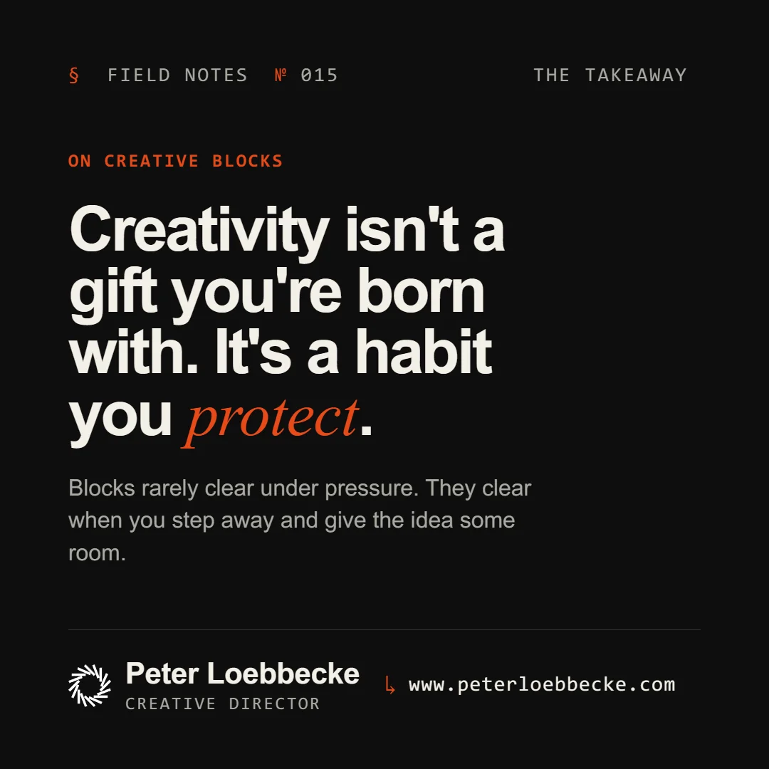 Field Notes Nº 015, on creative blocks. Creativity isn't a gift you're born with. It's a habit you protect.