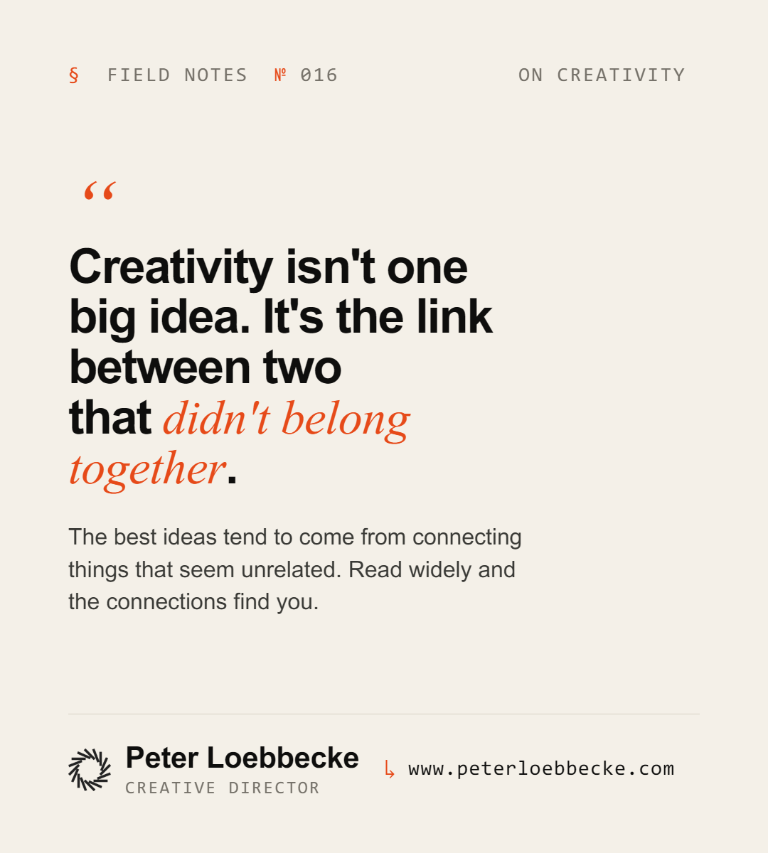 Creativity isn't one big idea. It's the link between two that didn't belong together.