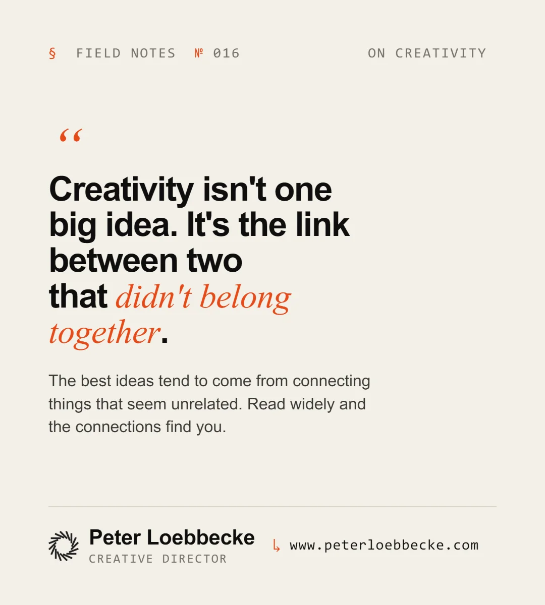 Field Notes Nº 016, on creativity. Creativity isn't one big idea. It's the link between two that didn't belong together.