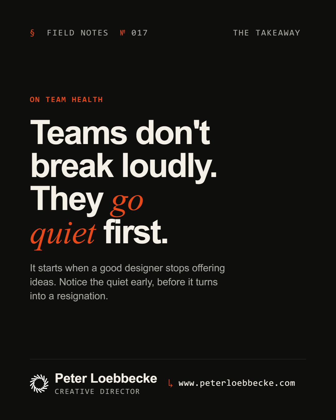 Teams don't break loudly. They go quiet first.