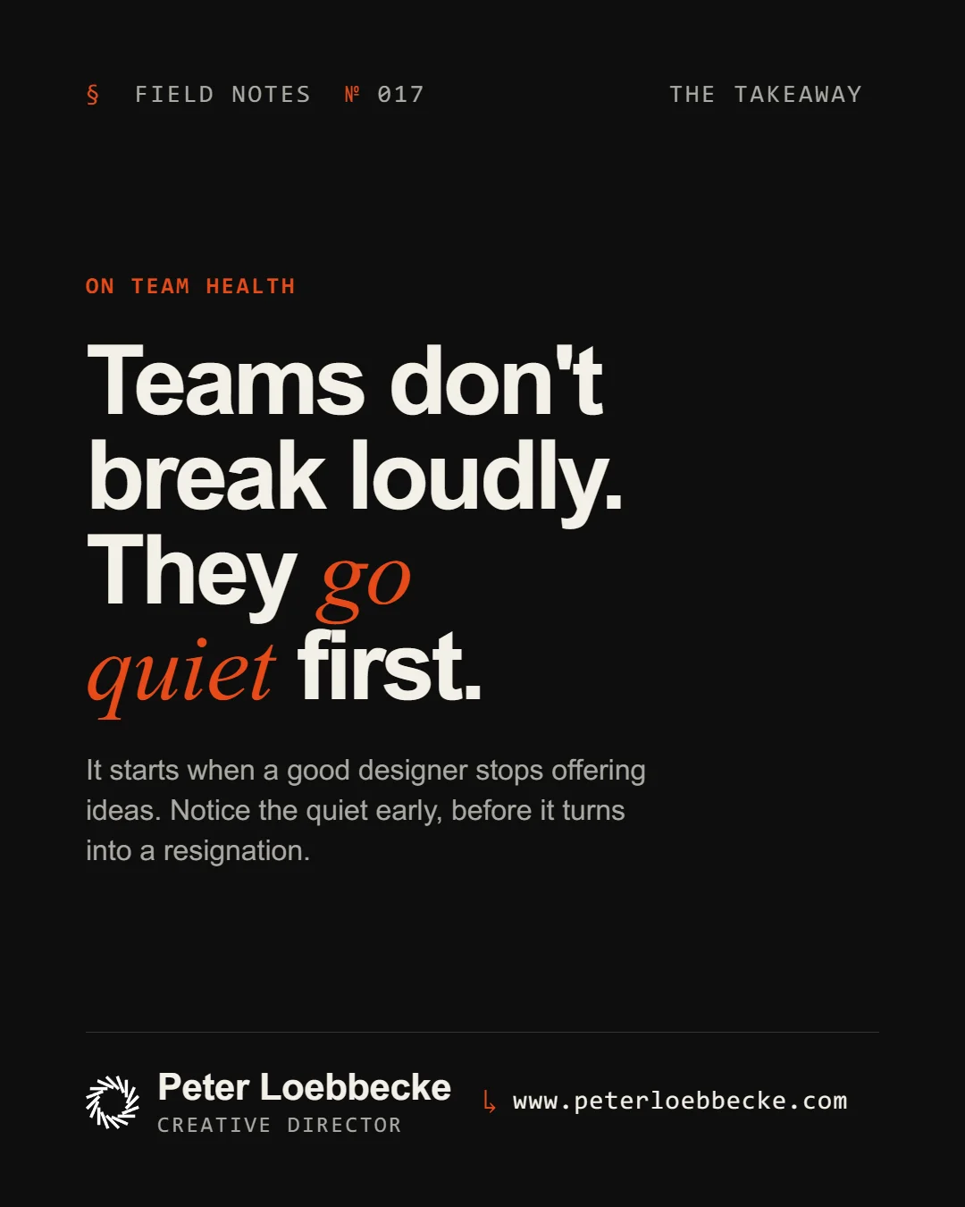 Field Notes Nº 017, on team health. Teams don't break loudly. They go quiet first.